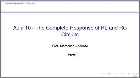 Aula 10 - The Complete Response of RL and RC Circuits - Vídeo 2/2