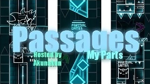 My Parts on Passages Hosted by Akunakun | Geometry dash