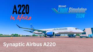 FIRST LOOK: Synaptic A220 | African Regional Flight | SayIntentions.ai