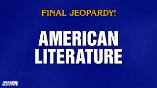 American Literature  Final Jeopardy  Jeopardy