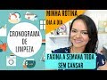 CRONOGRAMA DE LIMPEZA|FAXINA TODO DIA SEM CANSAR!