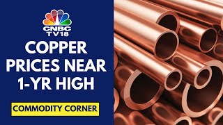 Copper Trades Near 1Year High; Prices Rise 5% In March | CNBC TV18