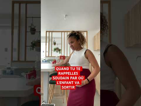Quand tu te rappelle soudain par où l’enfant va sortir. Je suis dans le déni