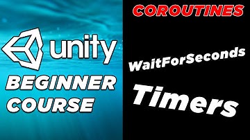 Unity Basics Course : Timers and Coroutines