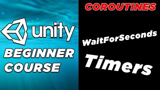 Unity Basics Course : Timers and Coroutines