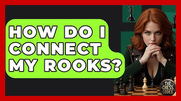 How Do I Connect My Rooks? - The Chess Codex