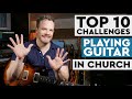 Top 10 Challenges for Playing Worship Guitar in Church