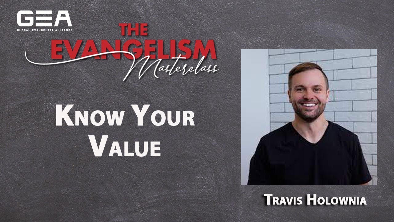 Know Your Value | Travis Holownia | Global Evangelism Alliance