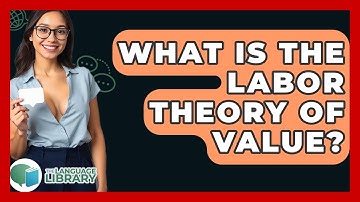 What Is The Labor Theory Of Value? - The Language Library