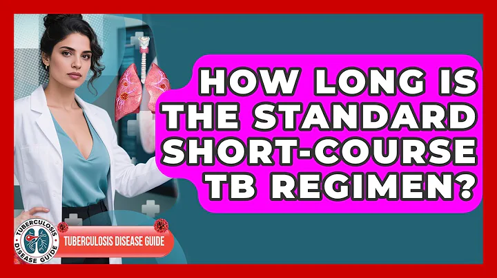 How Long Is The Standard Short-course TB Regimen? - Tuberculosis Disease Guide
