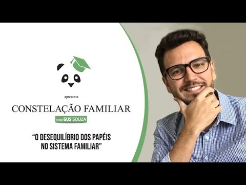 O Desequilíbrio dos Papéis na Constelação Familiar - Gustavo Souza
