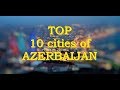 TOP 10 cities of AZERBAIJAN