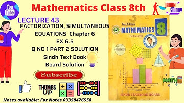 lec 43 | Class 8th Math Exercise 6.5 Q no 1 Part 2  | Factorization and simultaneous Equation Sindh