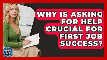 Why Is Asking For Help Crucial For First Job Success? - First Job Success Guide