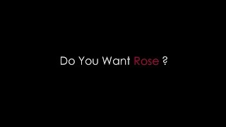 Do you want Rose?