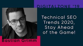 Bastian Grimm - Technical SEO Trends 2020, Stay Ahead of the Game!