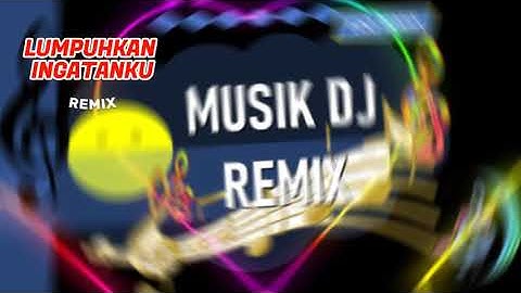 DJ FUNKOT LUMPUHKANLAH INGATANKU