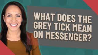 What Does The Grey Tick Mean On Messenger Youtube