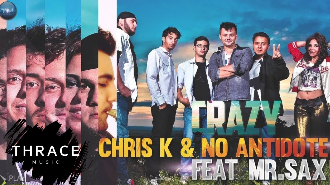 Chris K  No Antidote feat Mr Sax   Crazy