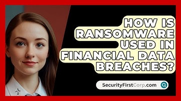 How Is Ransomware Used In Financial Data Breaches? - SecurityFirstCorp.com
