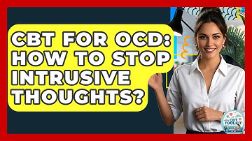 CBT For OCD: How To Stop Intrusive Thoughts? - CBT Toolkit