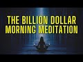 Billionaire routine for success  morning money meditation