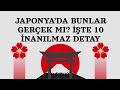 Japonya’da Bunlar Gerçek mi? İşte 10 İnanılmaz Detay