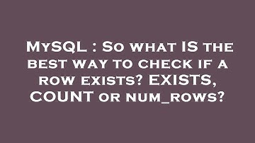MySQL : So what IS the best way to check if a row exists? EXISTS, COUNT or num_rows?