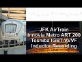 [Inductor Recording] JFK AirTrain Innovia Metro ART 200 Toshiba IGBT-VVVF