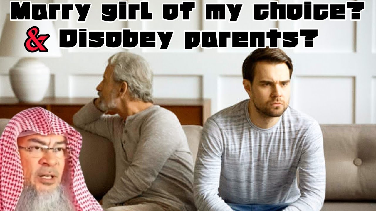 Parents don't give their son consent to marry girl of his choice Can he disobey them assim al hakeem