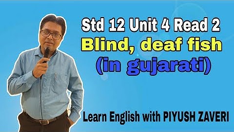 Std 12 Unit 4 Read 2 Blind,Deaf Fish(in gujarati)