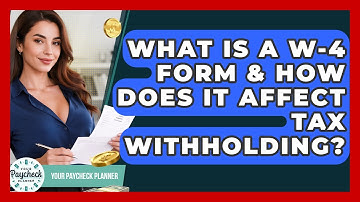 What Is A W-4 Form & How Does It Affect Tax Withholding? - Your Paycheck Planner