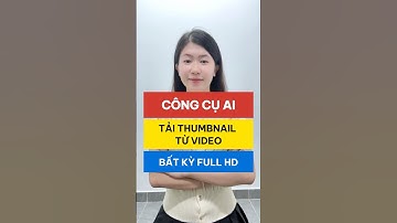 AI tải thumbnail từ video bất kỳ mà bạn thích #congcuai