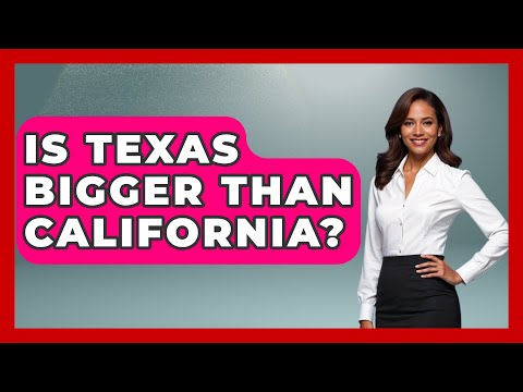 What Is Bigger Texas Or California