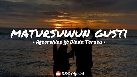 Matursuwun Gusti - Aftershine ft Dinda Teratu  || Lirik Lagu 🎵