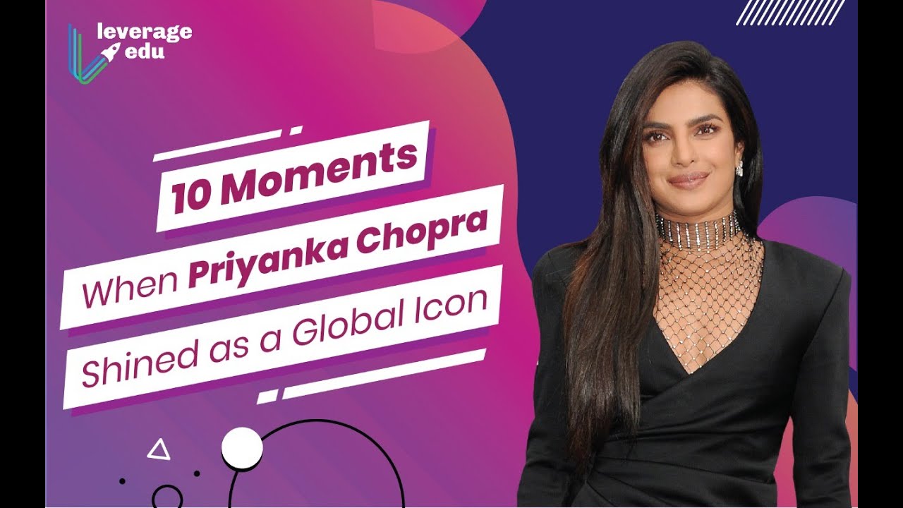 10 Moments When Priyanka Chopra Shined as a Global Icon | Leverage Edu