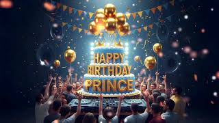 Happy Birthday Prince | New Birthday Song | Special Birthday Song | Celebration Birthday Song