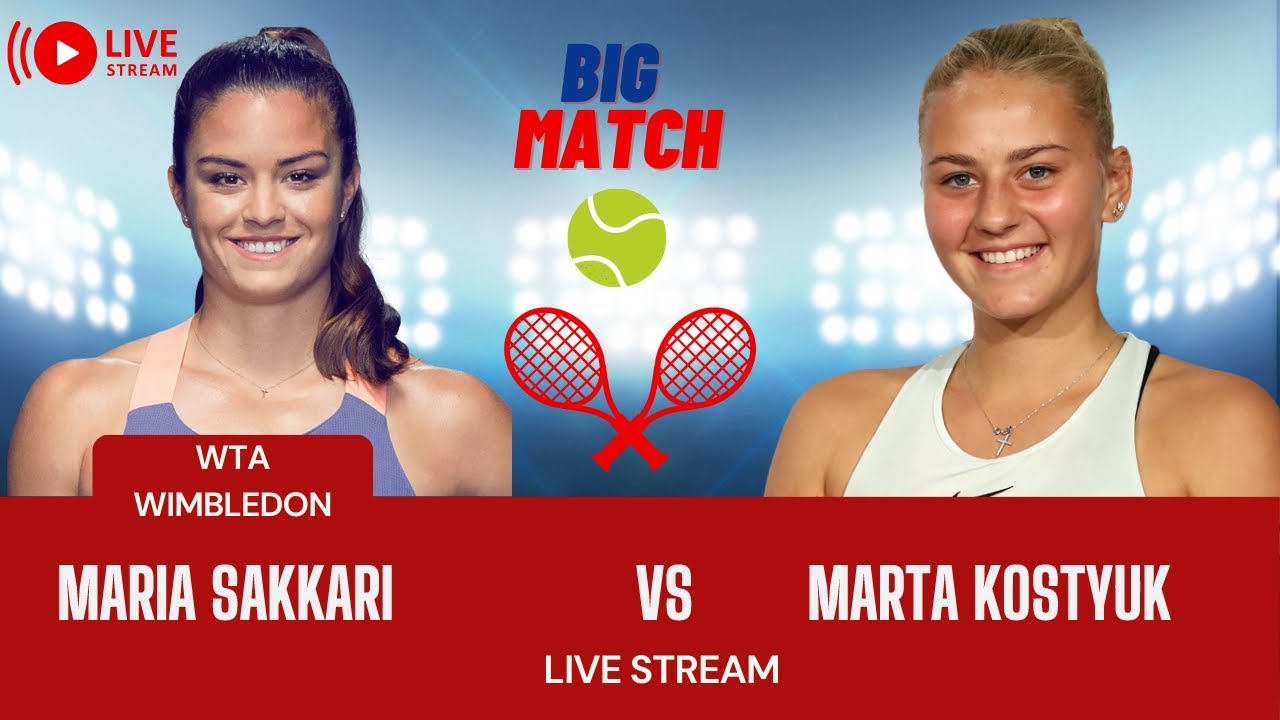 WTA LIVE MARIA SAKKARI VS MARTA KOSTYUK WTA WIMBLEDON 2023 TENNIS PREVIEW STREAM