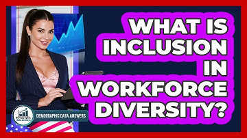 What Is Inclusion In Workforce Diversity? - Demographic Data Answers