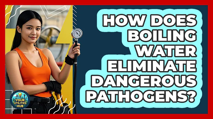 How Does Boiling Water Eliminate Dangerous Pathogens? - Your Utilities Hub