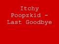 Itchy Poopzkid - Last Goodbye