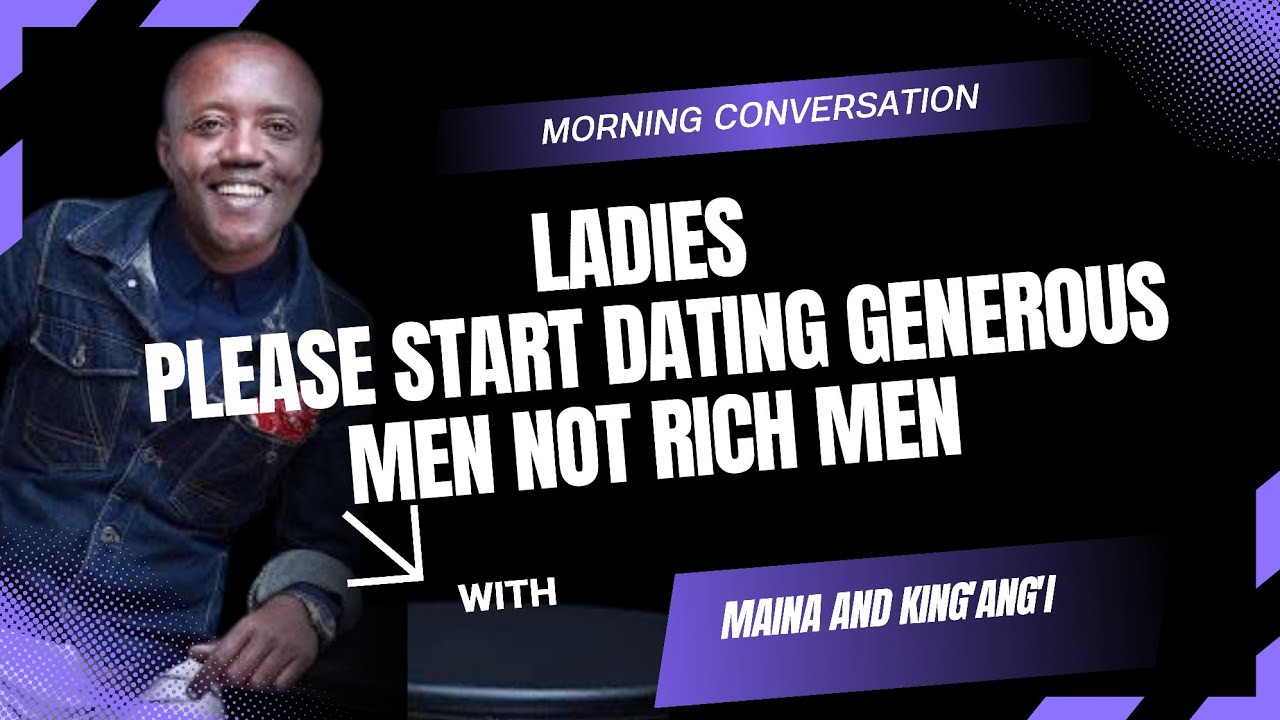 LADIES_ PLEASE START DATING GENEROUS MEN NOT RICH MEN