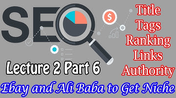 SEO Lecture 2 Part 6- Using eBay and Alibaba for niche ideas | Beginner to Advance Level SEO 2018