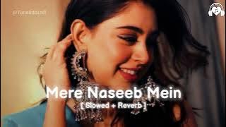 Mere naseeb mein Slowed Reverb 