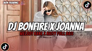 Download lagu DJ BONFIRE X JOANNA X MELODY KANE X NASTY FULL SONG VIRAL TIKTOK TERBARU 2026 SLOW FULL BASS