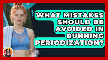 What Mistakes Should Be Avoided in Running Periodization? - All Sorts Of Running