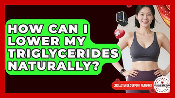 How Can I Lower My Triglycerides Naturally? - Cholesterol Support Network