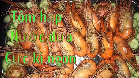 Tôm càng xanh hấp nước dừa cực kì ngon