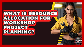 What Is Resource Allocation For Workshop Project Planning? - ToolBench Pros