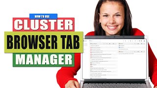 How to Use Cluster in Chrome Browser _ The Best Browser Tab Manager You Will Find